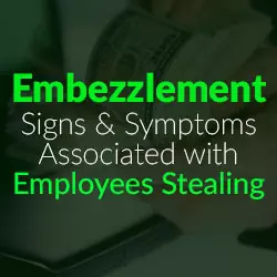 Employee Embezzlement Signs and Symptoms