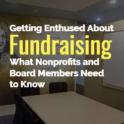Getting Enthused About Fundraising: What Nonprofits and Board Members Need to Know