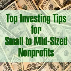 Top Investing Tips for Small to Mid-Sized Nonprofits
