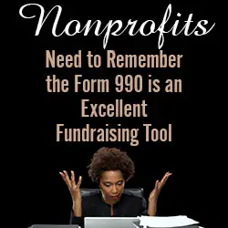 Nonprofits Need to Remember the Form 990 is an Excellent Fundraising Tool