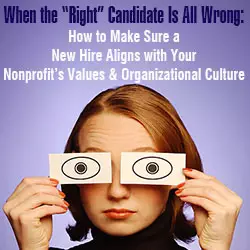 When the “Right” Candidate Is All Wrong: How to Make Sure a New Hire Aligns with Your Nonprofit’s Values and Organizational Culture