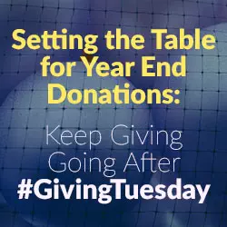 Setting the Table for Year End Donations: Keep Giving Going After #GivingTuesday