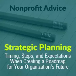 Strategic Planning – Timing, Steps, and Expectations When Creating a Roadmap for Your Organization’s Future
