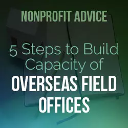 Five Steps to Build Capacity of Overseas Field Offices