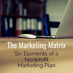 The Marketing Matrix: Six Elements of a Nonprofit Marketing Plan
