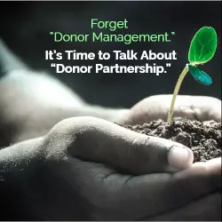 Forget “Donor Management.” It’s Time to Talk About “Donor Partnership.”