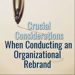 Crucial Considerations When Conducting an Organizational Rebrand